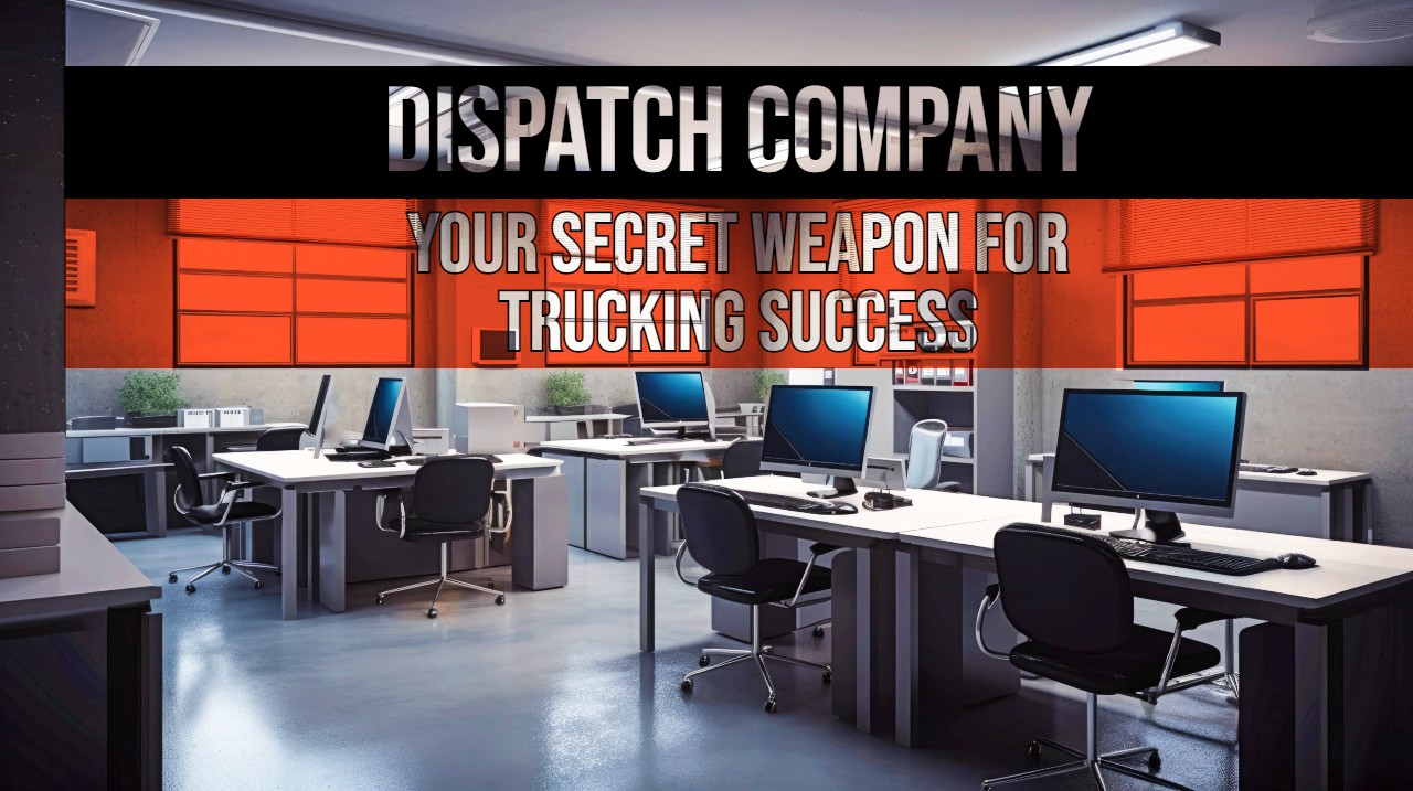 Your dispatch company is your secret weapon for trucking success