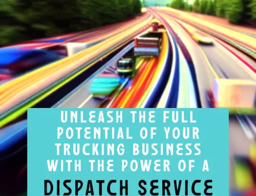 Unleash the Full Potential of Your Trucking Business with the Power of a Dispatch Service