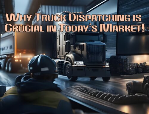 Why Truck Dispatching is Crucial in Today’s Market!