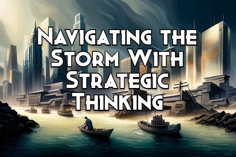 Navigating the Storm With Strategic Thinking