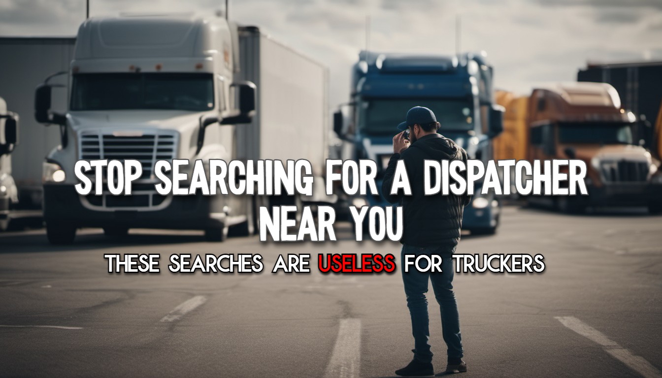 A trucker searching for a Truck Dispatcher Near them