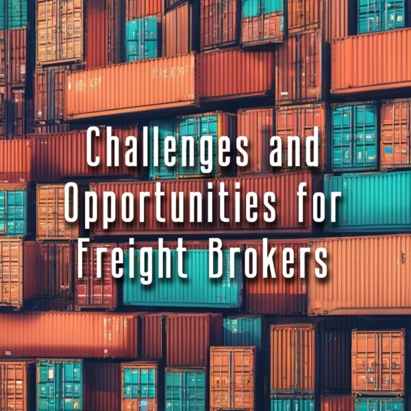 Challenges and Opportunities for Freight Brokers