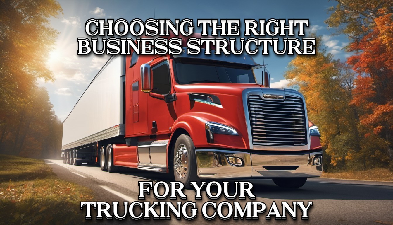 Choosing the right Business Structure for your trucking company