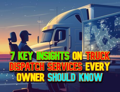7 Key Insights on Truck Dispatch Services Every Owner Should Know