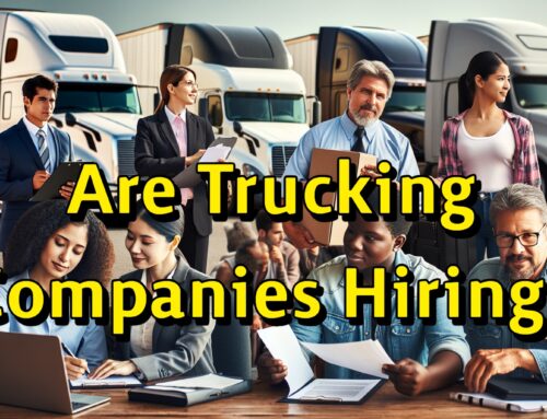 Are Trucking Companies Hiring? You Bet!