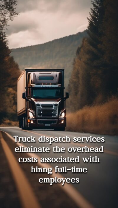 Truck dispatch services eliminate the overhead costs associated with hiring full-time employees